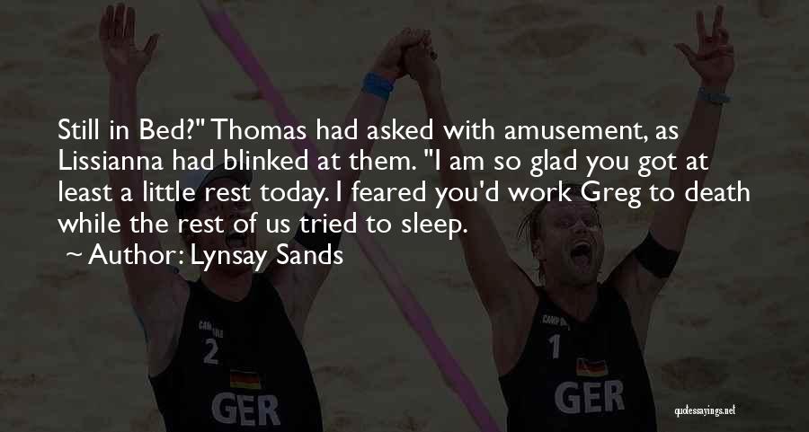 Lynsay Sands Quotes: Still In Bed? Thomas Had Asked With Amusement, As Lissianna Had Blinked At Them. I Am So Glad You Got