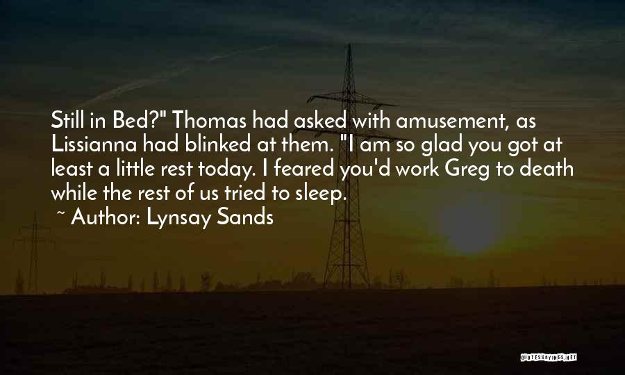 Lynsay Sands Quotes: Still In Bed? Thomas Had Asked With Amusement, As Lissianna Had Blinked At Them. I Am So Glad You Got