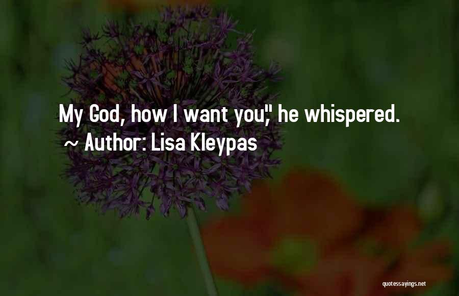 Lisa Kleypas Quotes: My God, How I Want You, He Whispered.