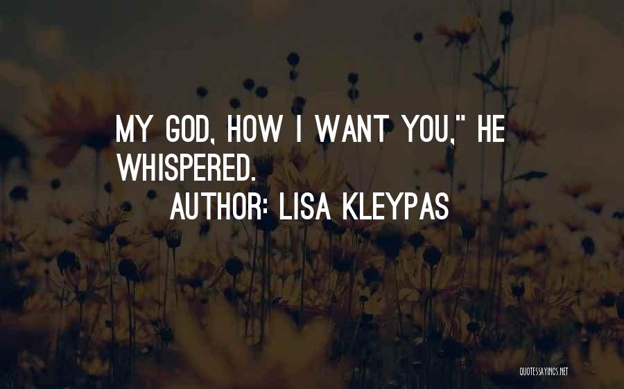 Lisa Kleypas Quotes: My God, How I Want You, He Whispered.