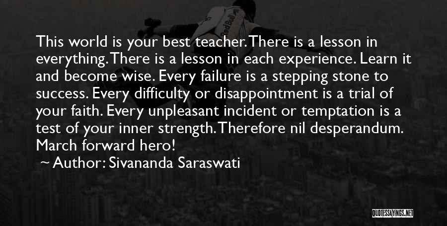 Sivananda Saraswati Quotes: This World Is Your Best Teacher. There Is A Lesson In Everything. There Is A Lesson In Each Experience. Learn