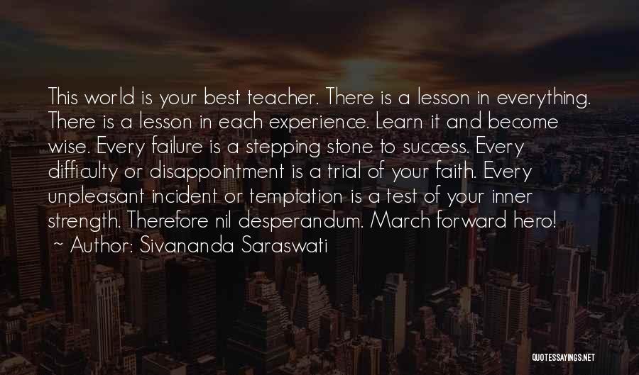 Sivananda Saraswati Quotes: This World Is Your Best Teacher. There Is A Lesson In Everything. There Is A Lesson In Each Experience. Learn