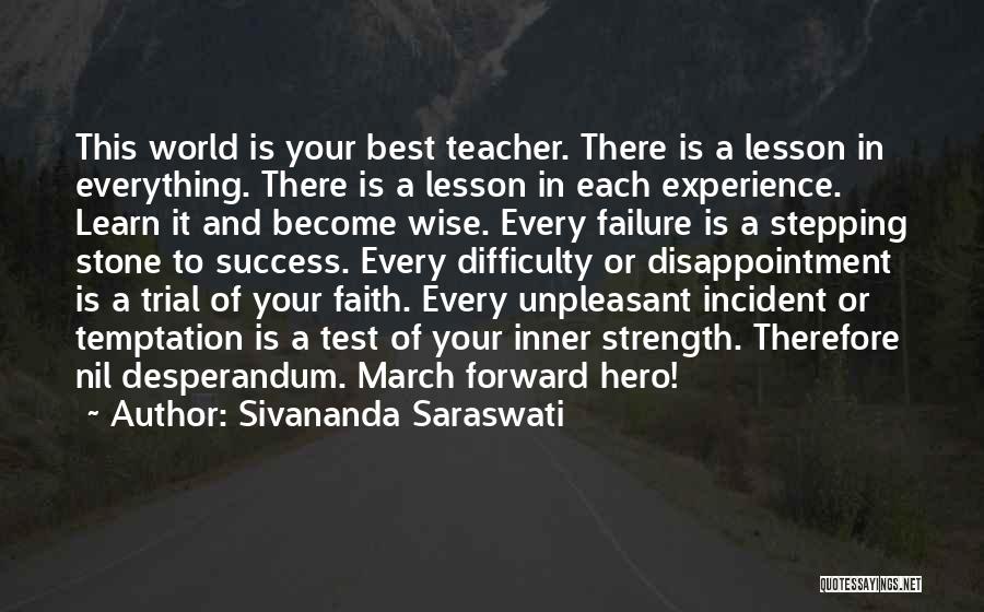 Sivananda Saraswati Quotes: This World Is Your Best Teacher. There Is A Lesson In Everything. There Is A Lesson In Each Experience. Learn