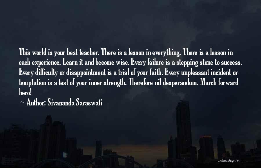 Sivananda Saraswati Quotes: This World Is Your Best Teacher. There Is A Lesson In Everything. There Is A Lesson In Each Experience. Learn