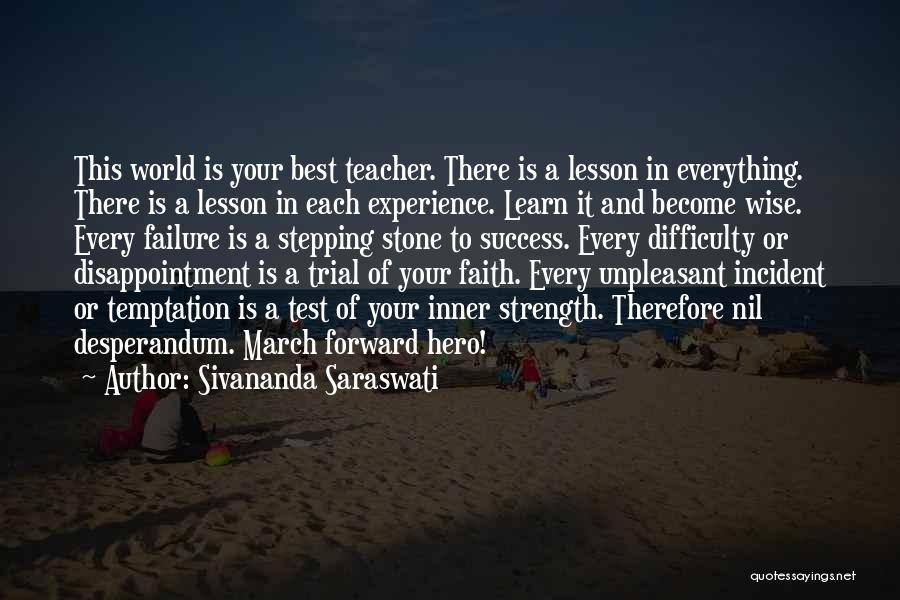 Sivananda Saraswati Quotes: This World Is Your Best Teacher. There Is A Lesson In Everything. There Is A Lesson In Each Experience. Learn