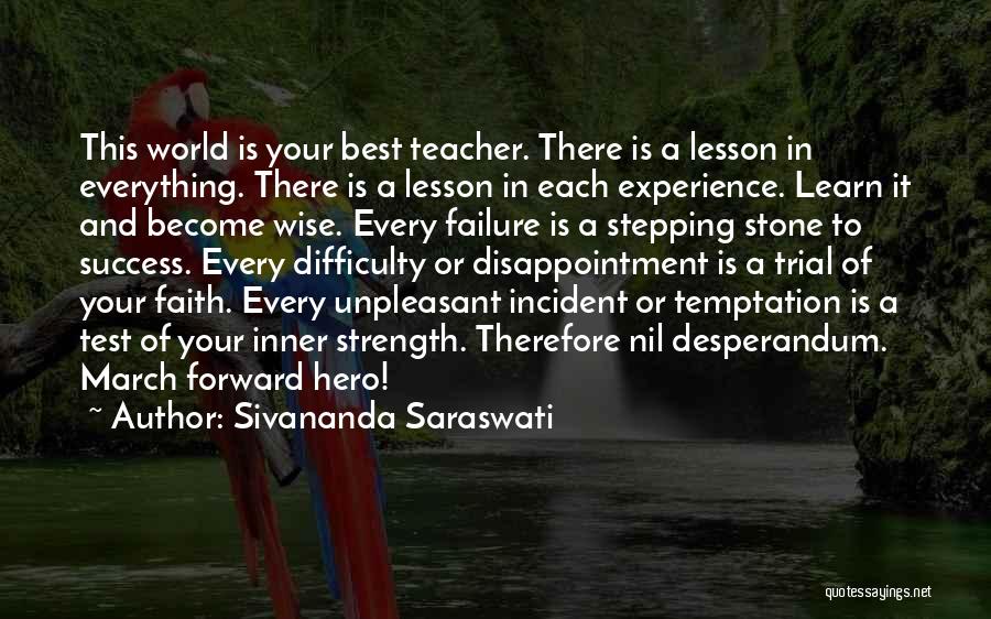 Sivananda Saraswati Quotes: This World Is Your Best Teacher. There Is A Lesson In Everything. There Is A Lesson In Each Experience. Learn