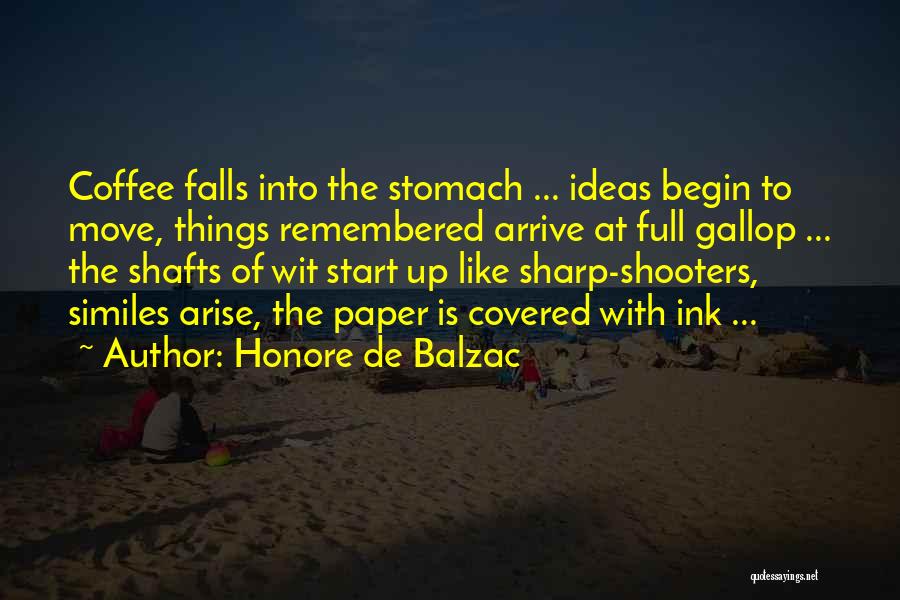 Honore De Balzac Quotes: Coffee Falls Into The Stomach ... Ideas Begin To Move, Things Remembered Arrive At Full Gallop ... The Shafts Of