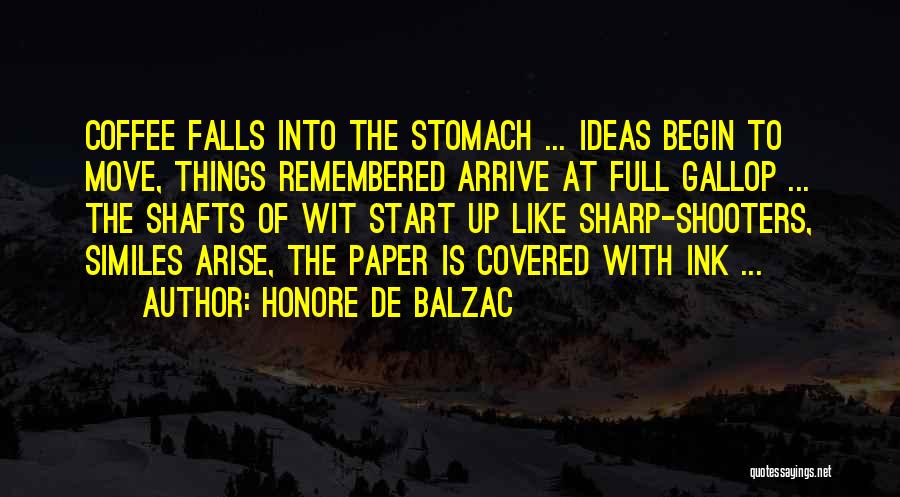 Honore De Balzac Quotes: Coffee Falls Into The Stomach ... Ideas Begin To Move, Things Remembered Arrive At Full Gallop ... The Shafts Of