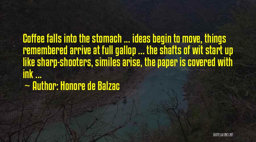Honore De Balzac Quotes: Coffee Falls Into The Stomach ... Ideas Begin To Move, Things Remembered Arrive At Full Gallop ... The Shafts Of