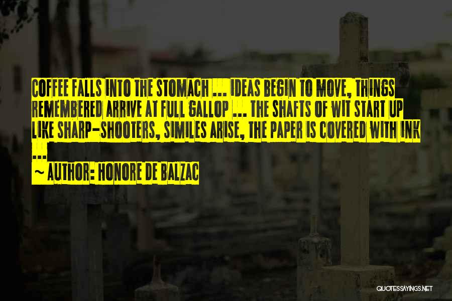 Honore De Balzac Quotes: Coffee Falls Into The Stomach ... Ideas Begin To Move, Things Remembered Arrive At Full Gallop ... The Shafts Of