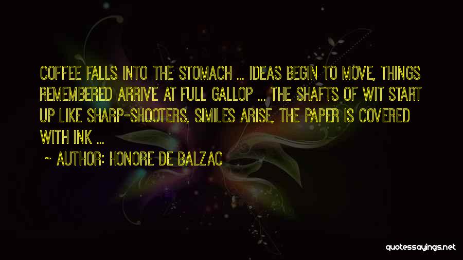 Honore De Balzac Quotes: Coffee Falls Into The Stomach ... Ideas Begin To Move, Things Remembered Arrive At Full Gallop ... The Shafts Of