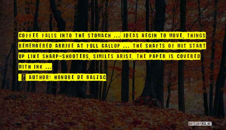 Honore De Balzac Quotes: Coffee Falls Into The Stomach ... Ideas Begin To Move, Things Remembered Arrive At Full Gallop ... The Shafts Of