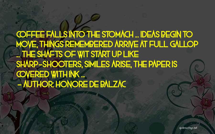 Honore De Balzac Quotes: Coffee Falls Into The Stomach ... Ideas Begin To Move, Things Remembered Arrive At Full Gallop ... The Shafts Of