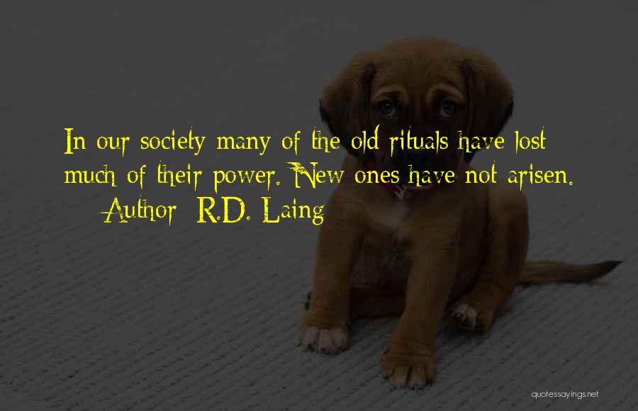 R.D. Laing Quotes: In Our Society Many Of The Old Rituals Have Lost Much Of Their Power. New Ones Have Not Arisen.