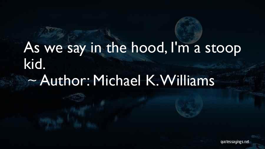 Michael K. Williams Quotes: As We Say In The Hood, I'm A Stoop Kid.