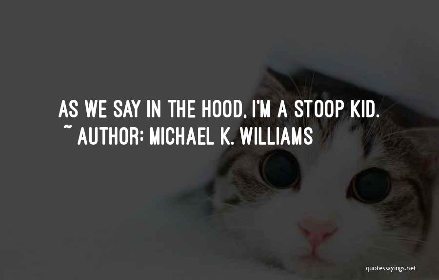 Michael K. Williams Quotes: As We Say In The Hood, I'm A Stoop Kid.