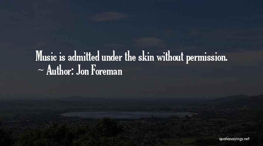 Jon Foreman Quotes: Music Is Admitted Under The Skin Without Permission.