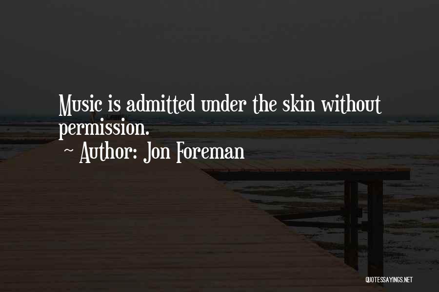 Jon Foreman Quotes: Music Is Admitted Under The Skin Without Permission.