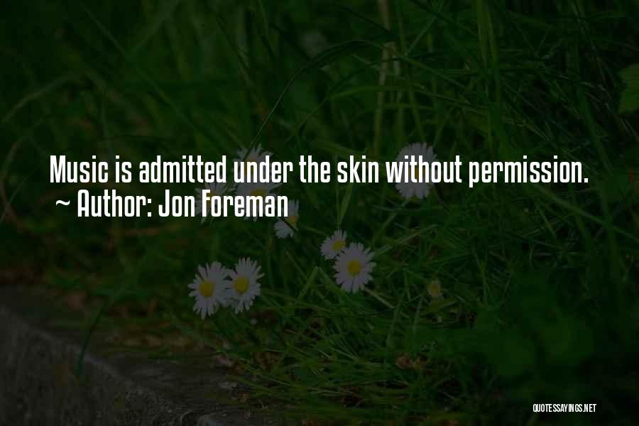 Jon Foreman Quotes: Music Is Admitted Under The Skin Without Permission.