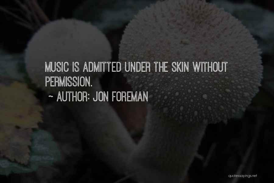 Jon Foreman Quotes: Music Is Admitted Under The Skin Without Permission.