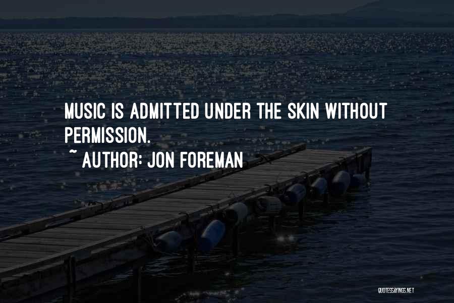 Jon Foreman Quotes: Music Is Admitted Under The Skin Without Permission.