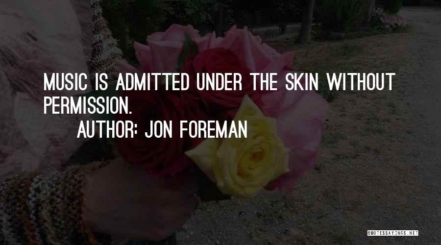 Jon Foreman Quotes: Music Is Admitted Under The Skin Without Permission.
