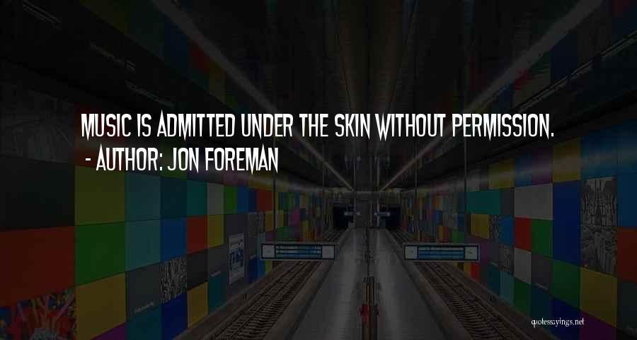 Jon Foreman Quotes: Music Is Admitted Under The Skin Without Permission.