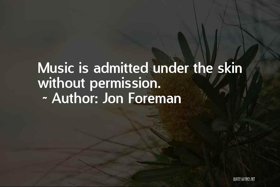 Jon Foreman Quotes: Music Is Admitted Under The Skin Without Permission.