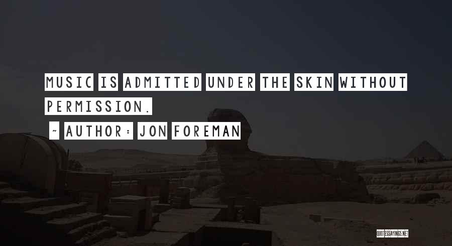 Jon Foreman Quotes: Music Is Admitted Under The Skin Without Permission.