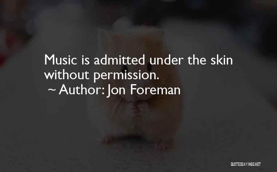 Jon Foreman Quotes: Music Is Admitted Under The Skin Without Permission.