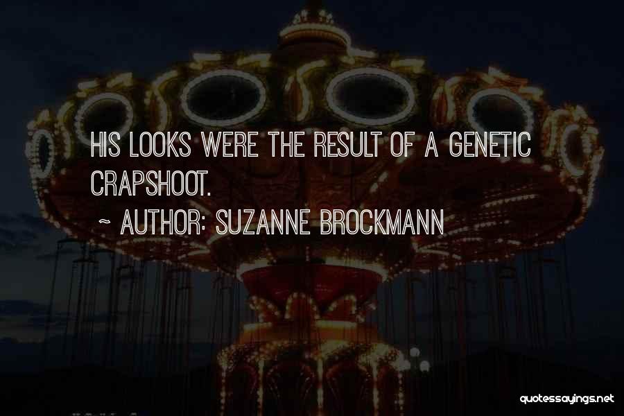 Suzanne Brockmann Quotes: His Looks Were The Result Of A Genetic Crapshoot.