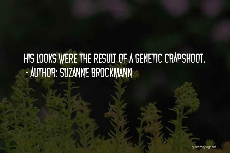 Suzanne Brockmann Quotes: His Looks Were The Result Of A Genetic Crapshoot.