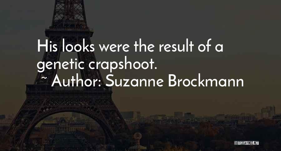 Suzanne Brockmann Quotes: His Looks Were The Result Of A Genetic Crapshoot.