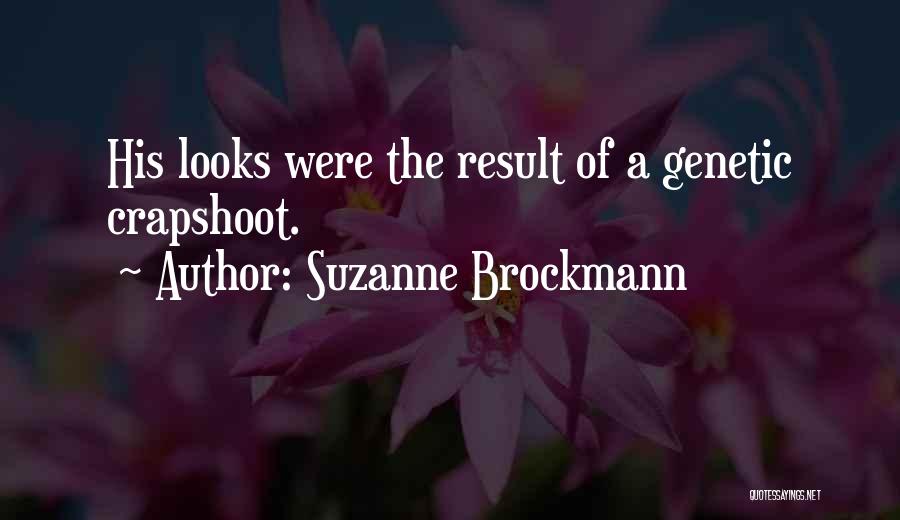 Suzanne Brockmann Quotes: His Looks Were The Result Of A Genetic Crapshoot.