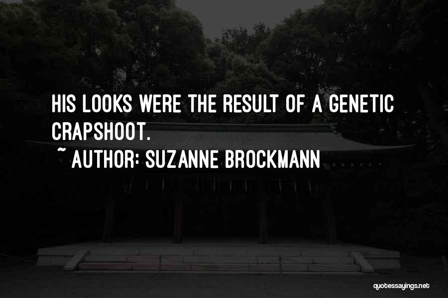 Suzanne Brockmann Quotes: His Looks Were The Result Of A Genetic Crapshoot.