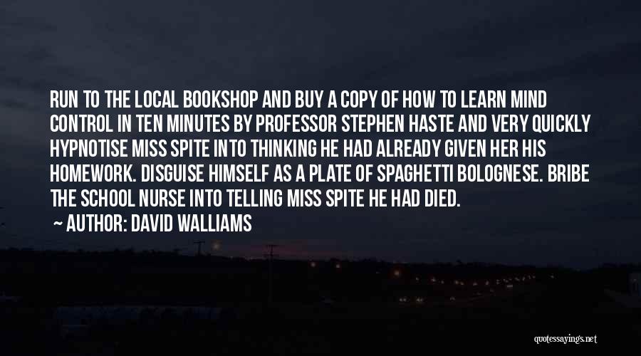 David Walliams Quotes: Run To The Local Bookshop And Buy A Copy Of How To Learn Mind Control In Ten Minutes By Professor