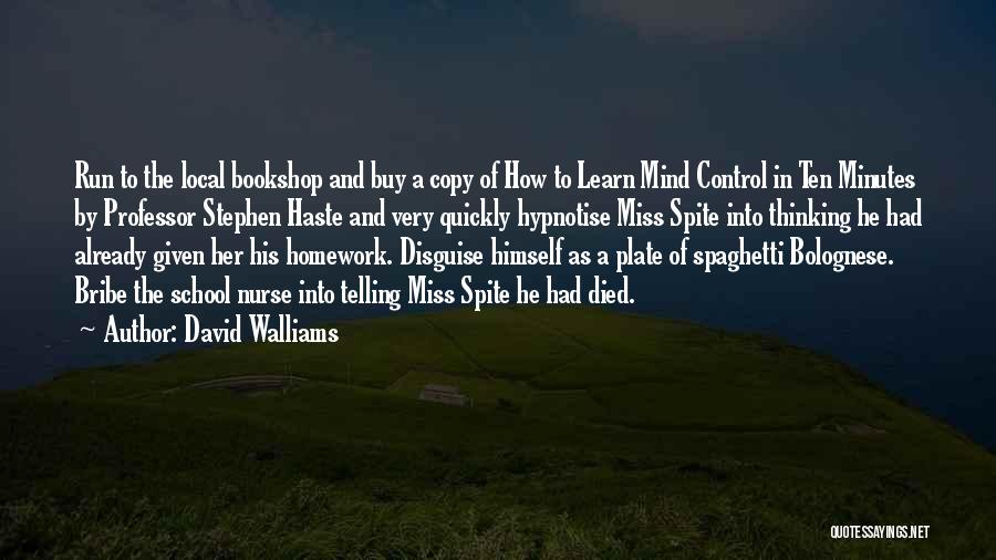 David Walliams Quotes: Run To The Local Bookshop And Buy A Copy Of How To Learn Mind Control In Ten Minutes By Professor