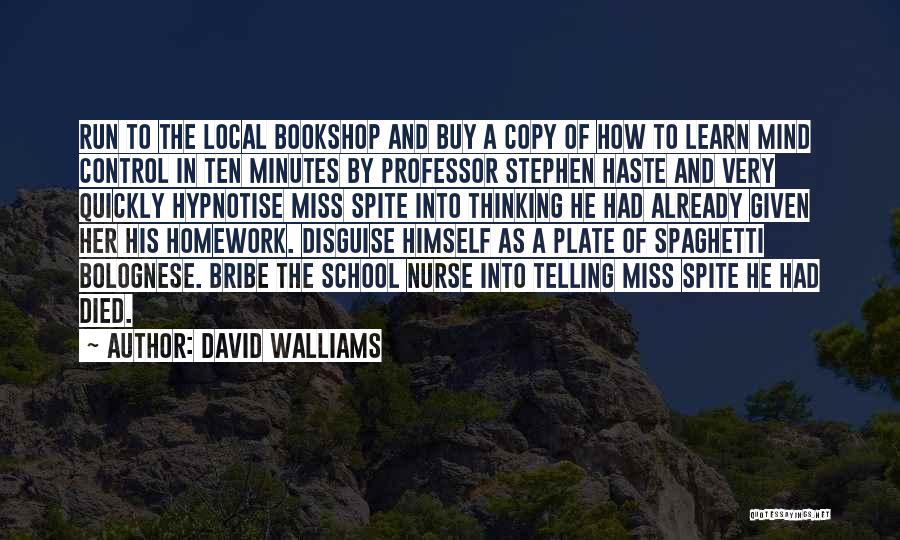 David Walliams Quotes: Run To The Local Bookshop And Buy A Copy Of How To Learn Mind Control In Ten Minutes By Professor