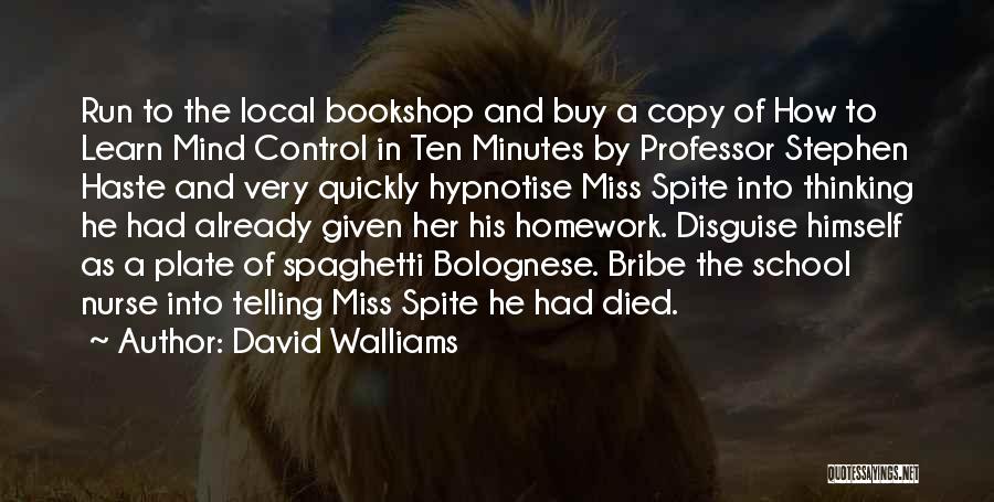 David Walliams Quotes: Run To The Local Bookshop And Buy A Copy Of How To Learn Mind Control In Ten Minutes By Professor