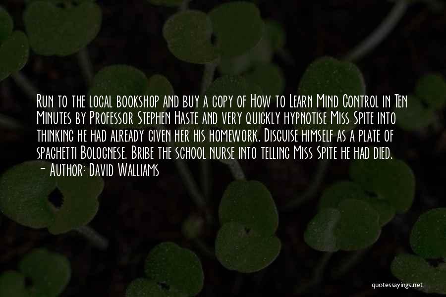 David Walliams Quotes: Run To The Local Bookshop And Buy A Copy Of How To Learn Mind Control In Ten Minutes By Professor