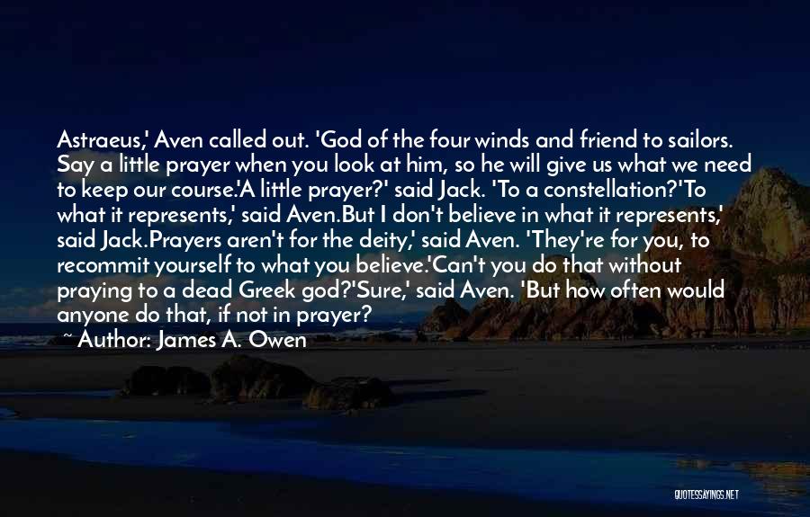 James A. Owen Quotes: Astraeus,' Aven Called Out. 'god Of The Four Winds And Friend To Sailors. Say A Little Prayer When You Look