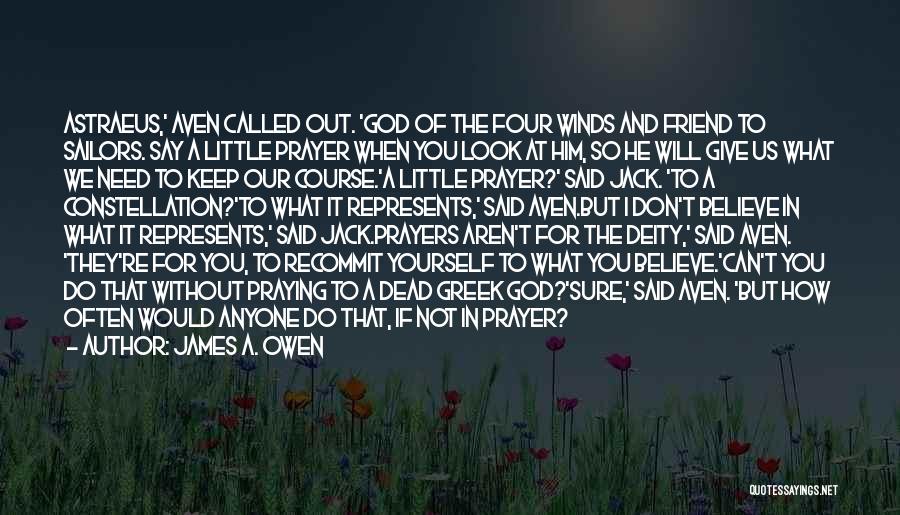 James A. Owen Quotes: Astraeus,' Aven Called Out. 'god Of The Four Winds And Friend To Sailors. Say A Little Prayer When You Look