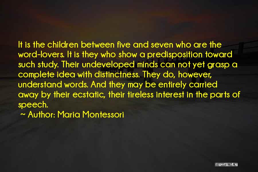 Maria Montessori Quotes: It Is The Children Between Five And Seven Who Are The Word-lovers. It Is They Who Show A Predisposition Toward