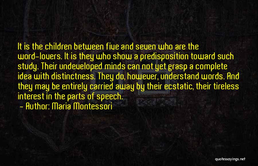 Maria Montessori Quotes: It Is The Children Between Five And Seven Who Are The Word-lovers. It Is They Who Show A Predisposition Toward