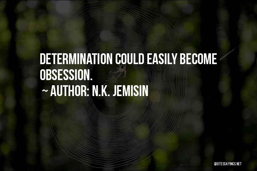 N.K. Jemisin Quotes: Determination Could Easily Become Obsession.