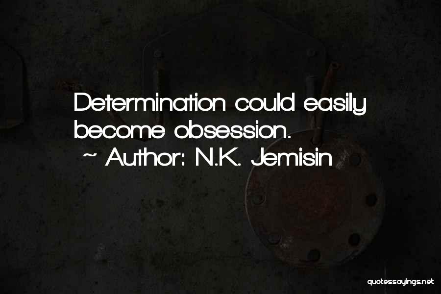 N.K. Jemisin Quotes: Determination Could Easily Become Obsession.