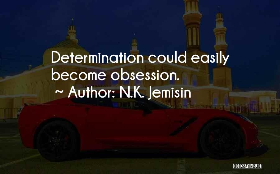 N.K. Jemisin Quotes: Determination Could Easily Become Obsession.