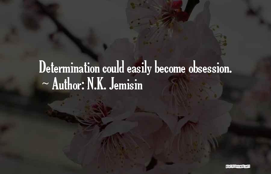 N.K. Jemisin Quotes: Determination Could Easily Become Obsession.