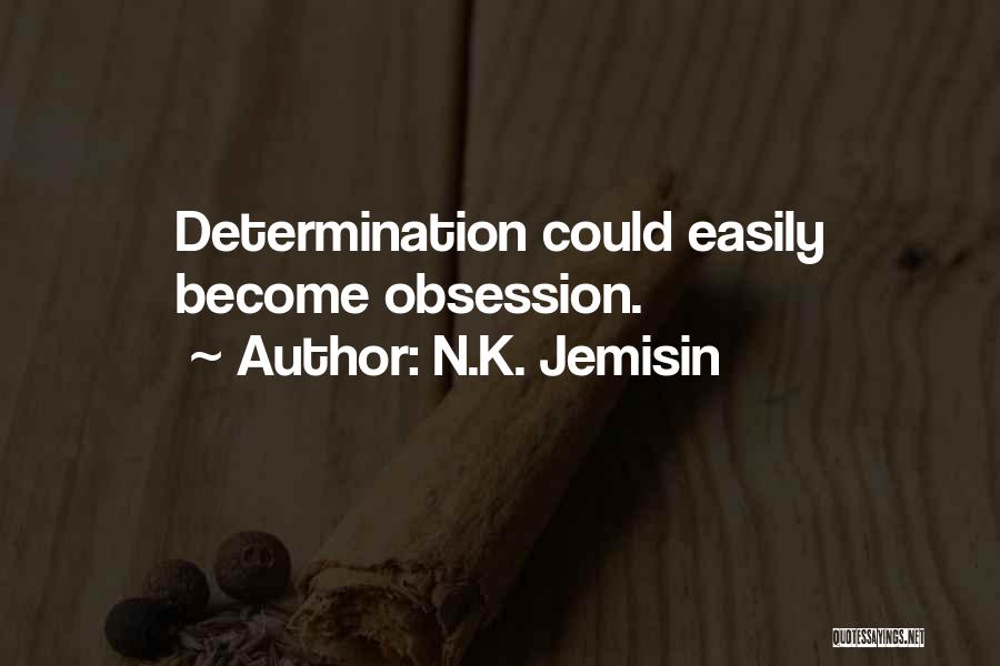 N.K. Jemisin Quotes: Determination Could Easily Become Obsession.