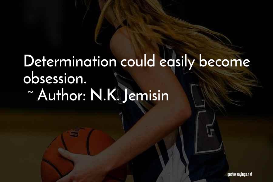 N.K. Jemisin Quotes: Determination Could Easily Become Obsession.